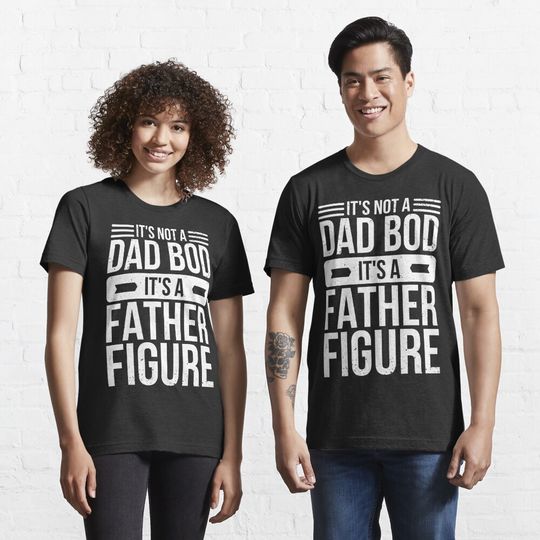 Discover It's Not A Dad Bod It's A Father Figure T-Shirt