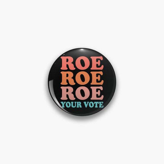 Discover Roe, Roe, Roe Your Vote Womens Rights Messy Bun For Ladies And Women Pin Button