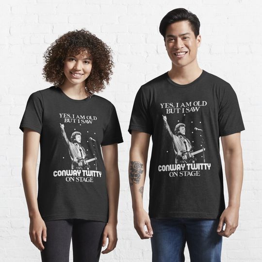 Discover Yes I am old but I saw Conway Twitty on stage T-Shirt