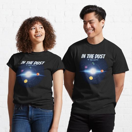 Discover In The Dust Of This Planet T-Shirt