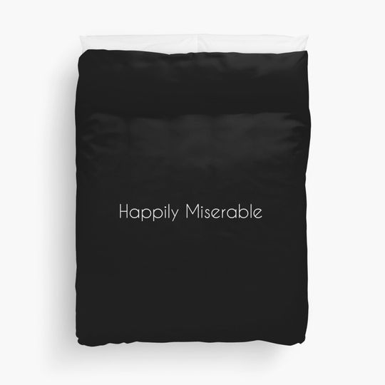 Discover Happily Miserable Duvet Cover