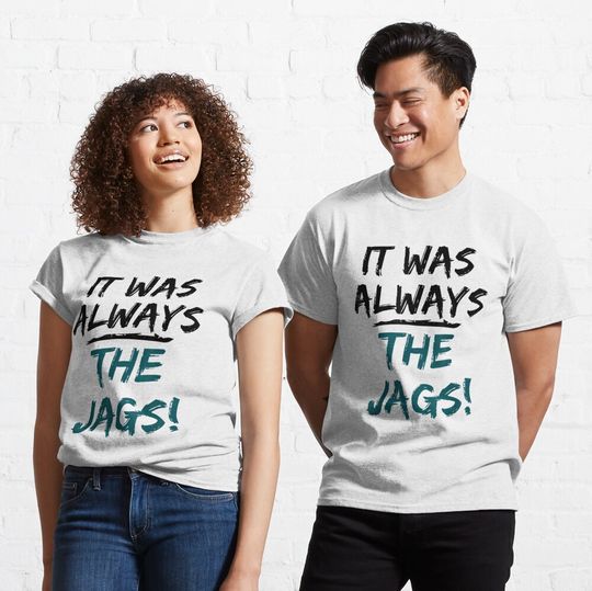 Discover It Was Always The Jags Tshirt
