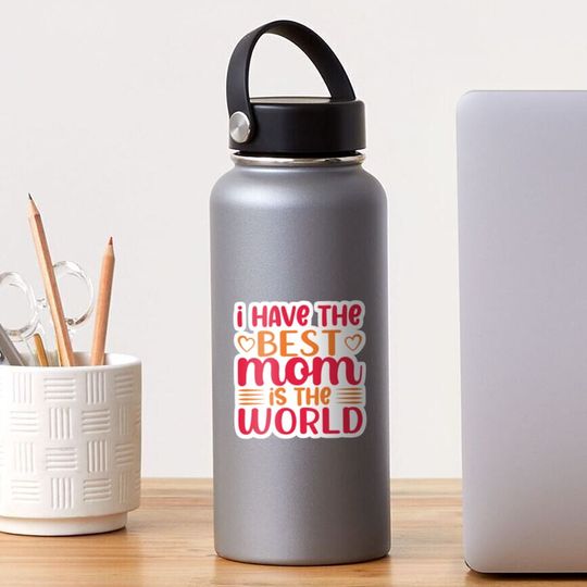 Discover I Have The Best Mom In The World Sticker