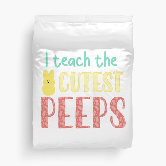 Discover Teacher Easter Peeps I Teach The Cutest Peeps Duvet Cover