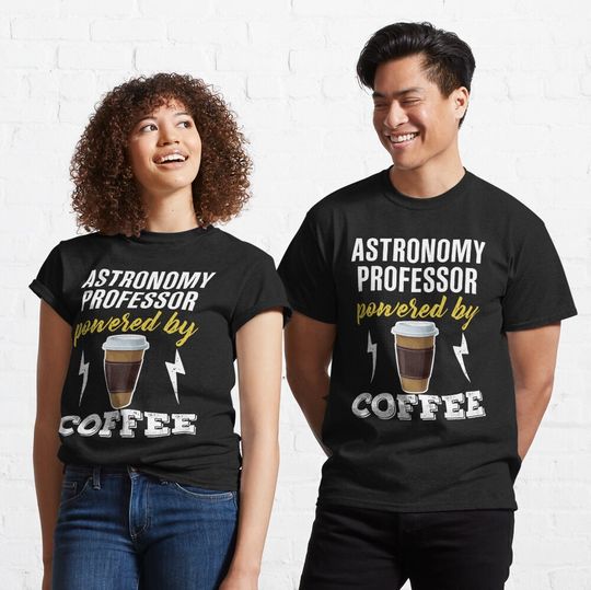Discover Astronomy Professor Powered By Coffee Classic T-Shirt