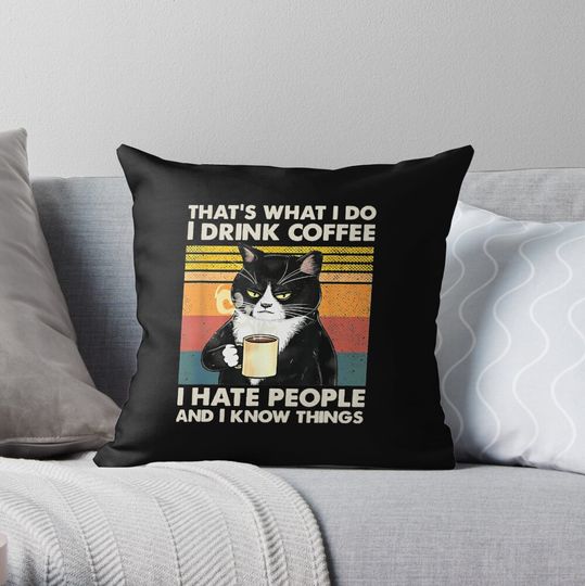 Discover That's What I Do I Drink Coffee I Hate People And I Know Things Cat Lover Gifts Throw Pillow