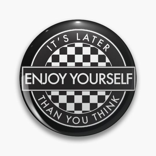 Discover Enjoy Yourself It's Later Than You Think [Round Type 2] Pin Button