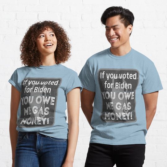 Discover Whoever Voted For Biden Owes Me Gas Money, If You voted for Biden, Owes Me Gas Money, Funny Joe Biden, Black And White Classic T-Shirt