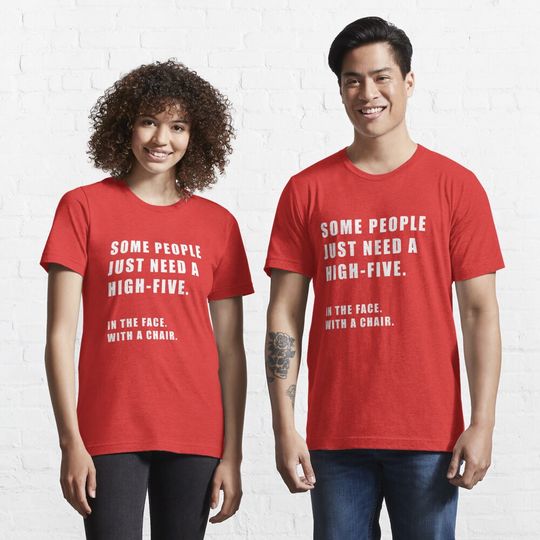 Discover Some People Need High Five In The Face With Chair Classic T-Shirt