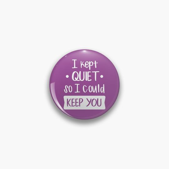 Discover I Kept Quiet So I Could Keep You Pin