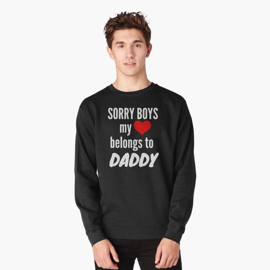 Discover Sorry Boys My Heart Belongs To Daddy Girls Valentines Day Gift Pullover Sweatshirt