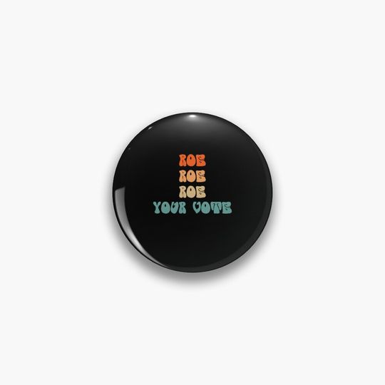 Discover Roe Roe Roe Your Vote Pin Button - Women's Rights Support