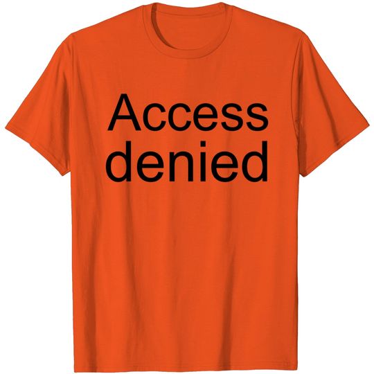 Discover Access Denied - Computer Error T Shirt