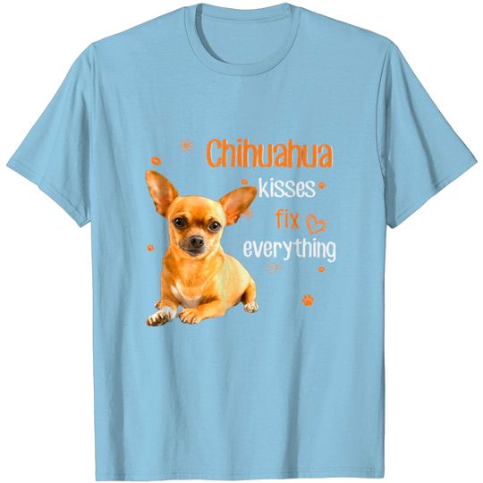 Discover Chihuahua Kisses Fix Everything T Shirt