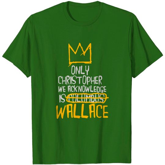 Discover Only Christopher We Acknowledge Is Wallace T Shirt