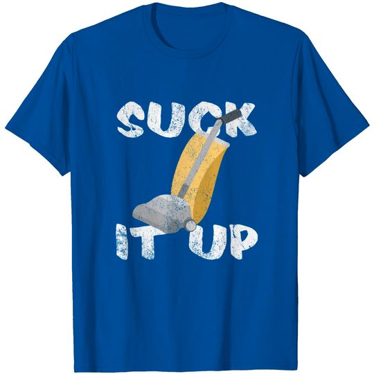 Discover Suck It Up Vacuum Cleaner Sayings Cool Gift T Shirt