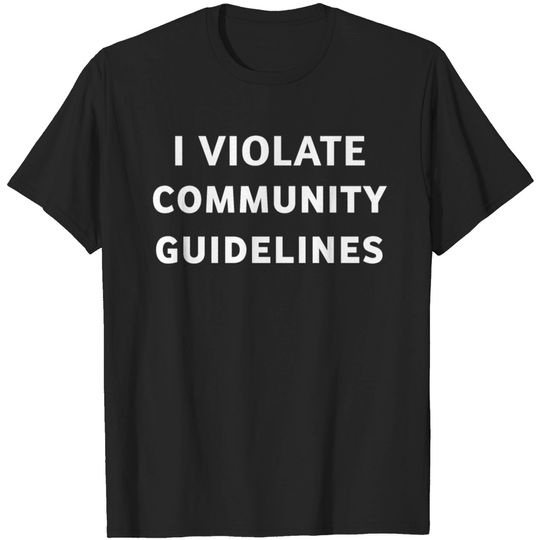 Discover I Violate Community Guidelines T Shirt