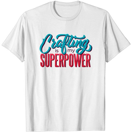 Discover Crafting Is My Superpower Typography T Shirt