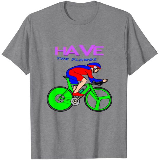 Discover Have the flowers T-Shirts
