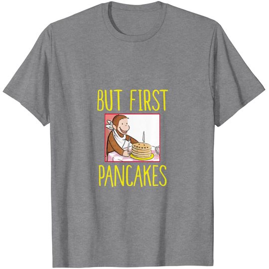Discover Curious George But First Pancakes Breakfast Portra T Shirt