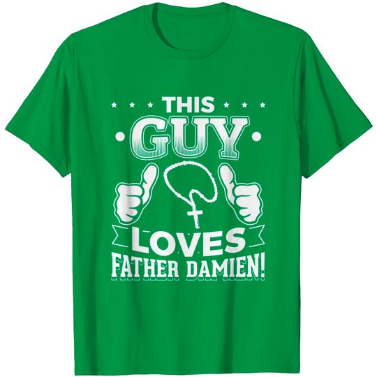 Discover Love Father Damien T-Shirt Gift For Christians T Shirt