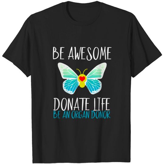 Discover Be Awesome, Donate Life Be An Organ Donor T Shirt