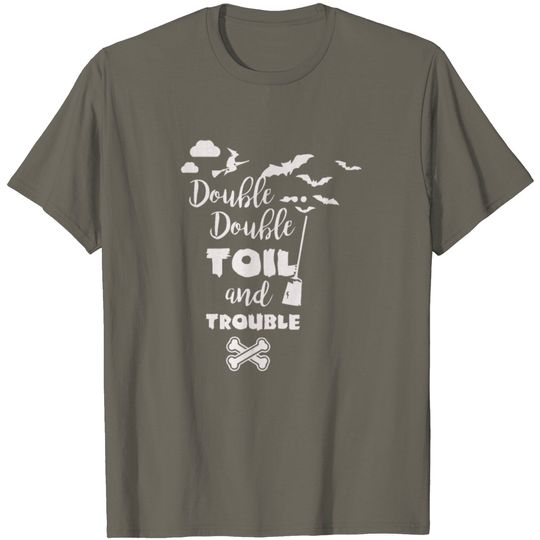 Discover Double Double Toil And Trouble T Shirt
