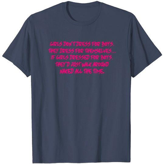 Discover Girls Dont Dress For Boys Dress For Themselves T Shirt