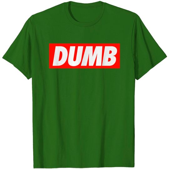 Discover DUMB T Shirt