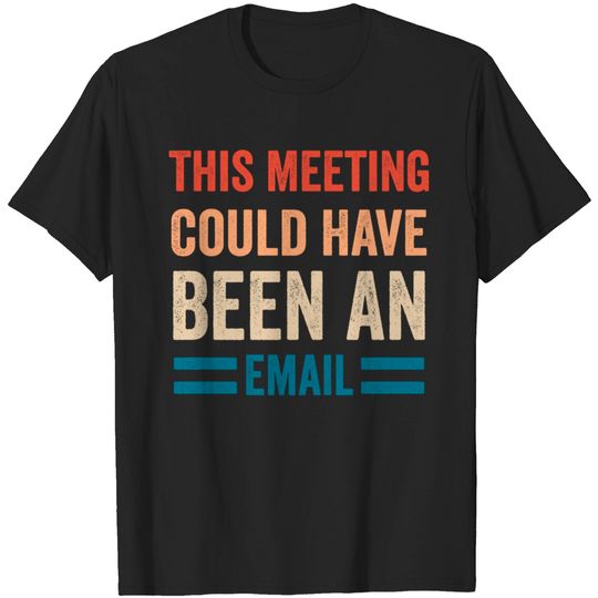 Discover This Meeting Could Have Been An Email T Shirt
