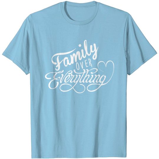 Discover FAMILY OVER EVERYTHING T Shirt