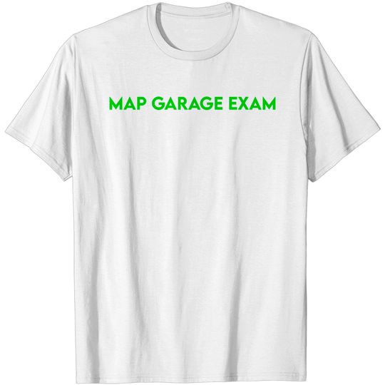 Discover MAP GARAGE EXAM T Shirt