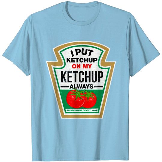 Discover I Put Ketchup on My Ketchup T-Shirt