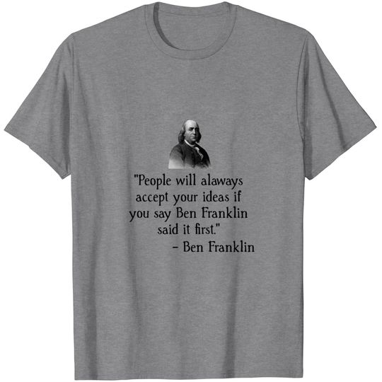 Discover Ben Franklin Funny Quot T Shirt