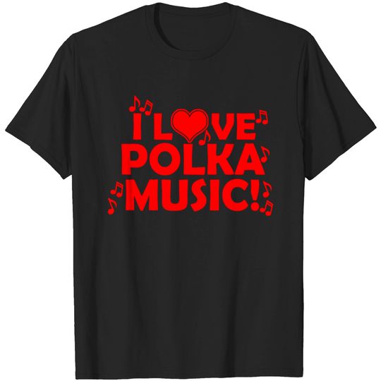 Discover Polka - I Love Polka Music T Shirt