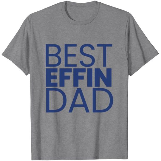Discover Best Effin Dad | Dad Lover Funny Tshirt Design T Shirt
