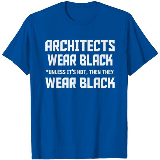 Discover Architect - Architects Wear Black Unless Its Hot T Shirt