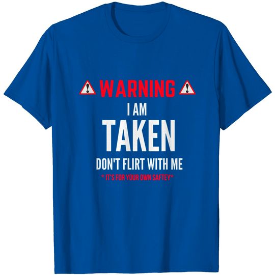 Discover I'm Taken Don't Flirt With Me T-Shirt