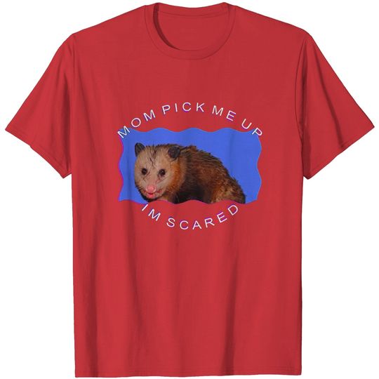 Discover Mom Pick Me Up I'm Scared T-Shirt