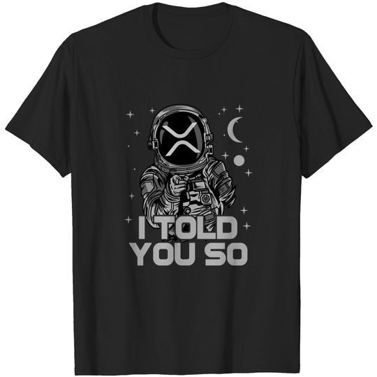 Discover Astronaut Ripple Coin XRP Crypto I Told You So Blockchain T-Shirt