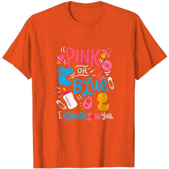 Discover Pink Or Blue I Already Love You Gender Reveal T-Shirt