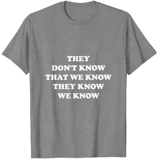 Discover They Know We Know T-Shirt