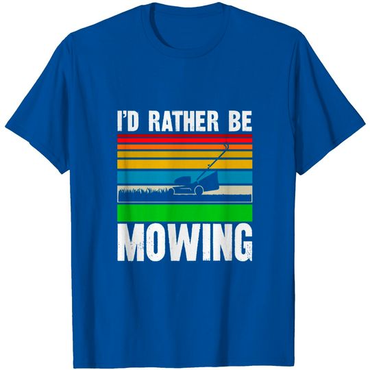 Discover I D Rather Be Mowing T Shirt