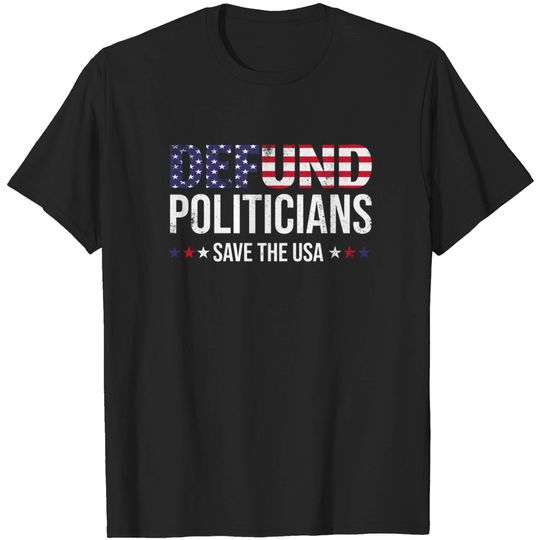 Discover Defund Politicians Save the USA and Defund Politicians T-Shirt