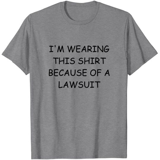 Discover The Power Of A Lawsuit T Shirt