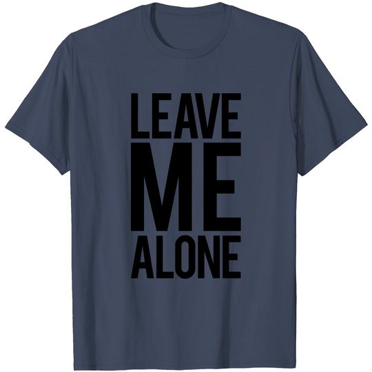Discover Leave Me Alone T Shirt