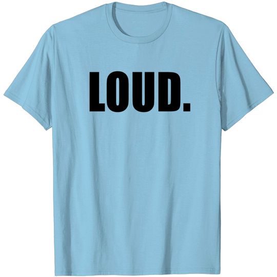 Discover LOUD T Shirt
