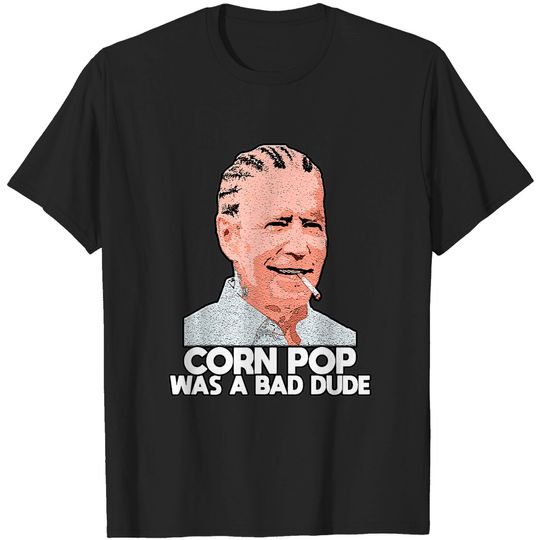 Discover Corn Pop Was A Bad Dude Biden Funny T-Shirt