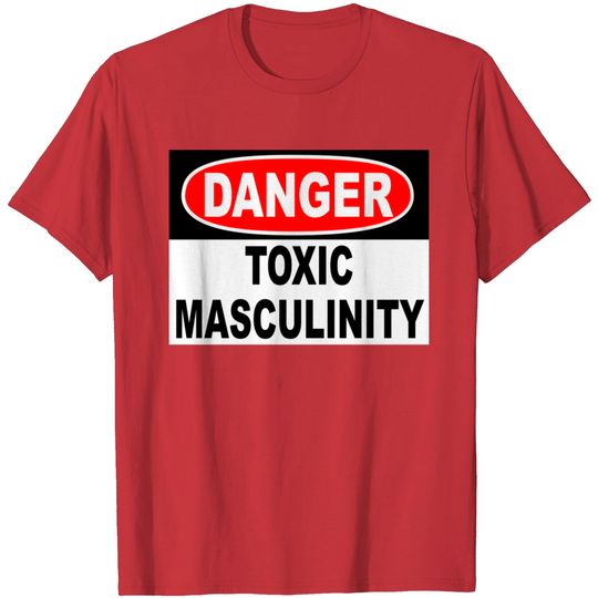 Discover Danger Toxic Masculinity T Shirt
