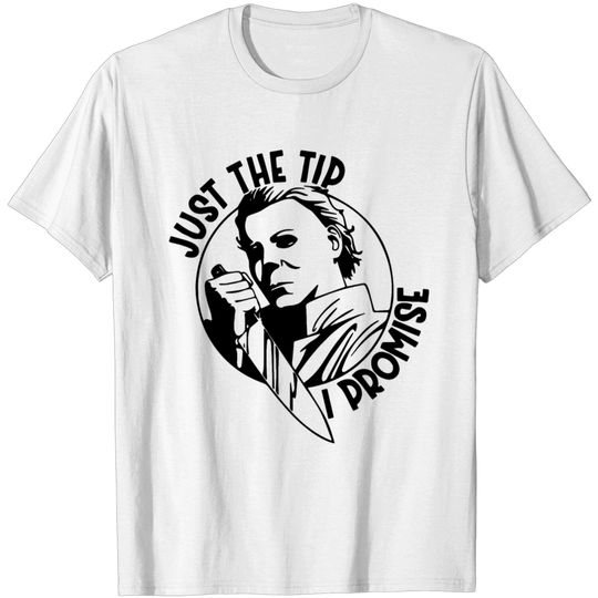 Discover Just The Tip Michael Myers T Shirt